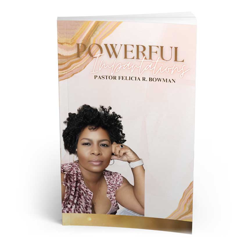 Powerful Impartations - Written by Felicia Bowman