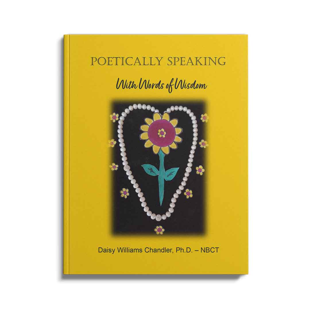 Poetically Speaking with Words of Wisdom, written by Daisy Williams Chandler