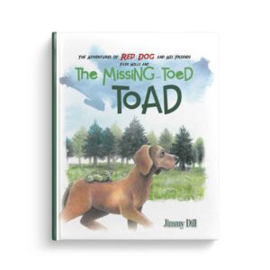 The Adventures of Red Dog and His Friends: Fair Hills and The Missing Toed Toad, written by Jimmy Dill