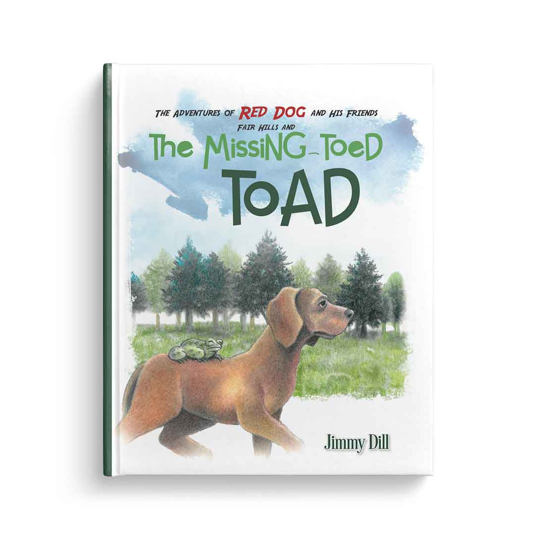 The Adventures of Red Dog and His Friends: Fair Hills and The Missing Toed Toad, written by Jimmy Dill