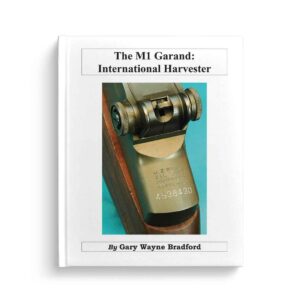 The M1 Garand: International Harvester, written by Gary Wayne Bradford