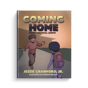Coming Home: Eddie's Prodigal Lesson, written by Jessie Crawford, Jr.