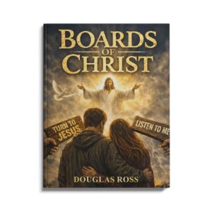 Boards of Christ, written by Douglas Ross